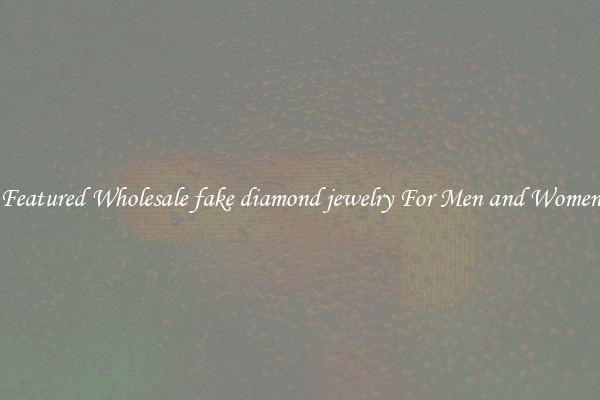 Featured Wholesale fake diamond jewelry For Men and Women