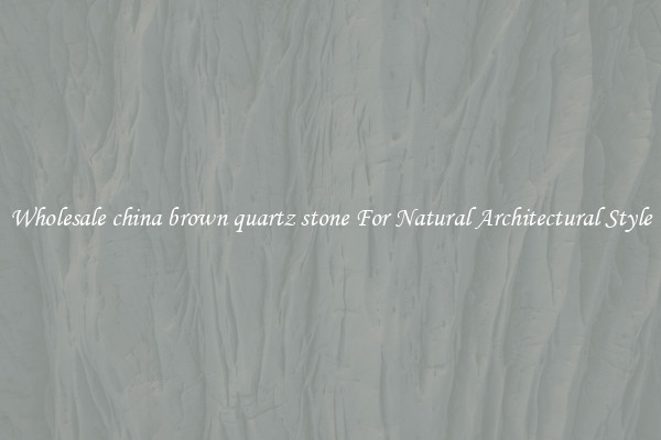 Wholesale china brown quartz stone For Natural Architectural Style