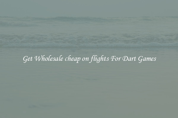 Get Wholesale cheap on flights For Dart Games