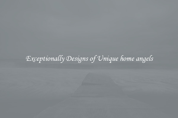 Exceptionally Designs of Unique home angels