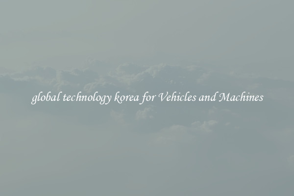 global technology korea for Vehicles and Machines