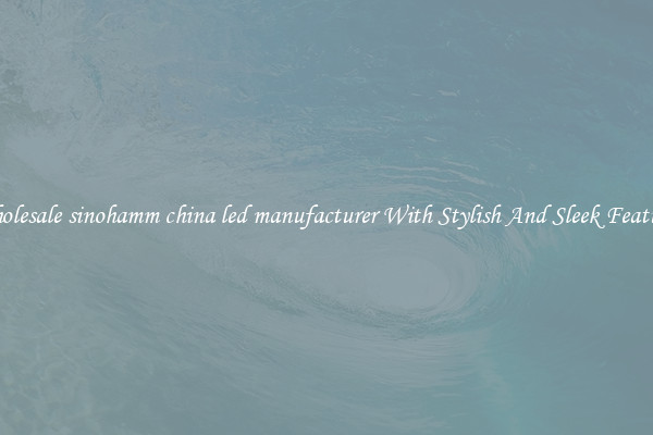 Wholesale sinohamm china led manufacturer With Stylish And Sleek Features