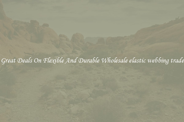 Great Deals On Flexible And Durable Wholesale elastic webbing trade