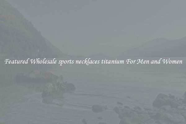 Featured Wholesale sports necklaces titanium For Men and Women