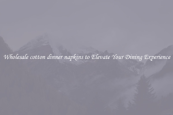 Wholesale cotton dinner napkins to Elevate Your Dining Experience
