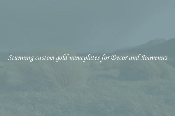 Stunning custom gold nameplates for Decor and Souvenirs