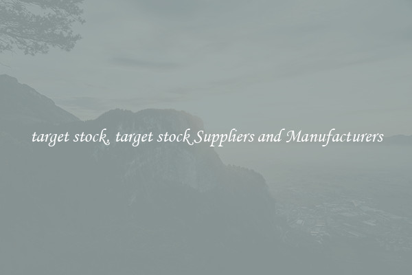 target stock, target stock Suppliers and Manufacturers