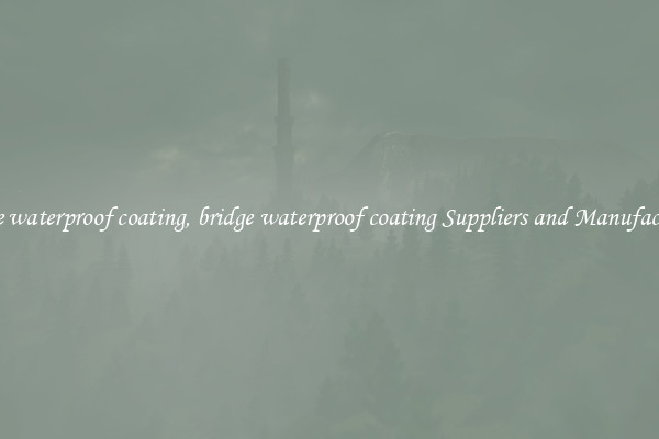 bridge waterproof coating, bridge waterproof coating Suppliers and Manufacturers