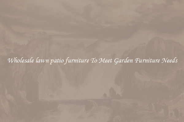 Wholesale lawn patio furniture To Meet Garden Furniture Needs