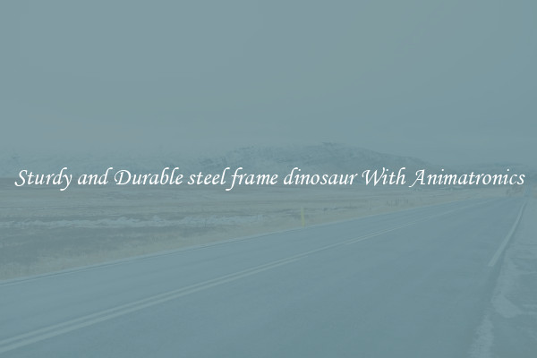 Sturdy and Durable steel frame dinosaur With Animatronics