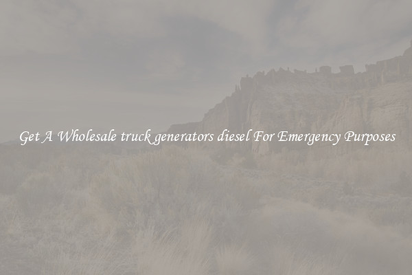 Get A Wholesale truck generators diesel For Emergency Purposes