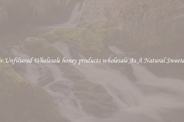 Raw Unfiltered Wholesale honey products wholesale As A Natural Sweetener 