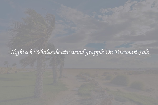 Hightech Wholesale atv wood grapple On Discount Sale