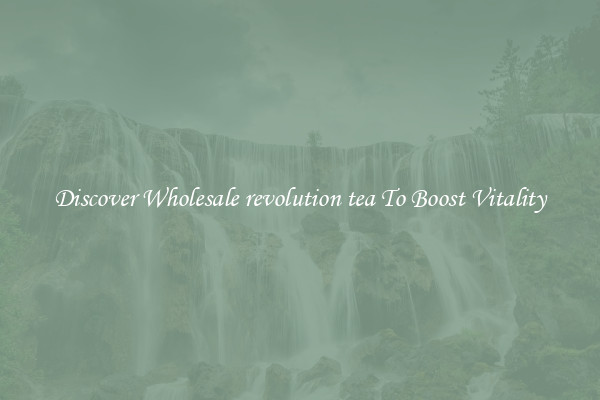 Discover Wholesale revolution tea To Boost Vitality