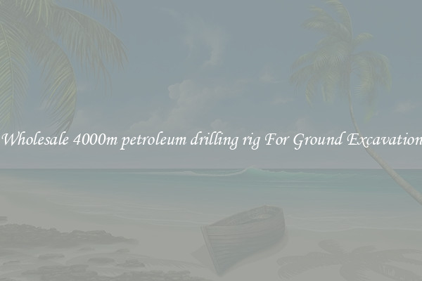 Wholesale 4000m petroleum drilling rig For Ground Excavation