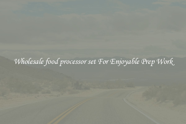 Wholesale food processor set For Enjoyable Prep Work