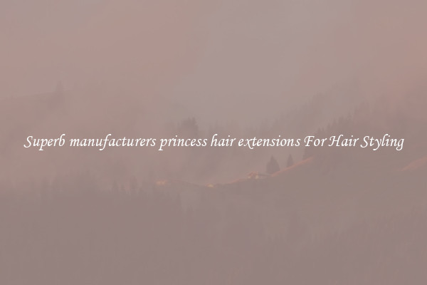 Superb manufacturers princess hair extensions For Hair Styling