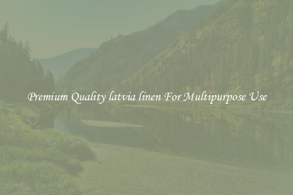 Premium Quality latvia linen For Multipurpose Use