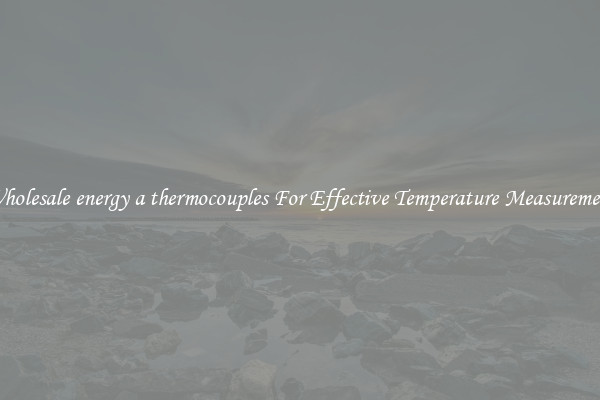 Wholesale energy a thermocouples For Effective Temperature Measurement