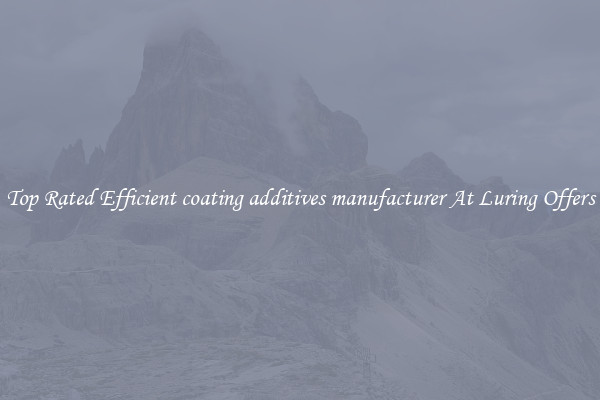 Top Rated Efficient coating additives manufacturer At Luring Offers