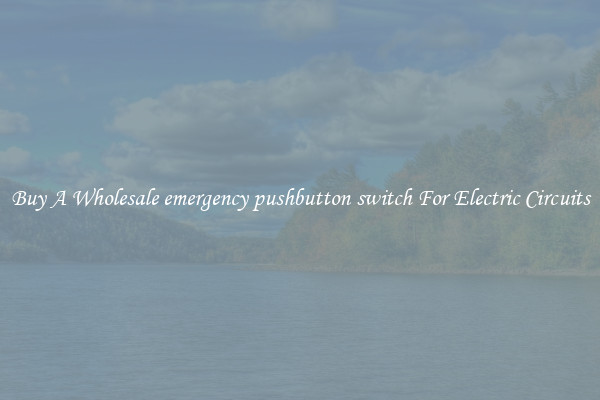 Buy A Wholesale emergency pushbutton switch For Electric Circuits