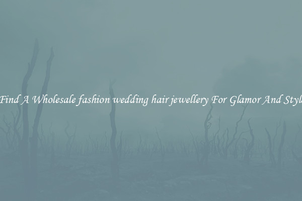 Find A Wholesale fashion wedding hair jewellery For Glamor And Style