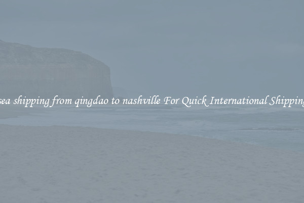 sea shipping from qingdao to nashville For Quick International Shipping