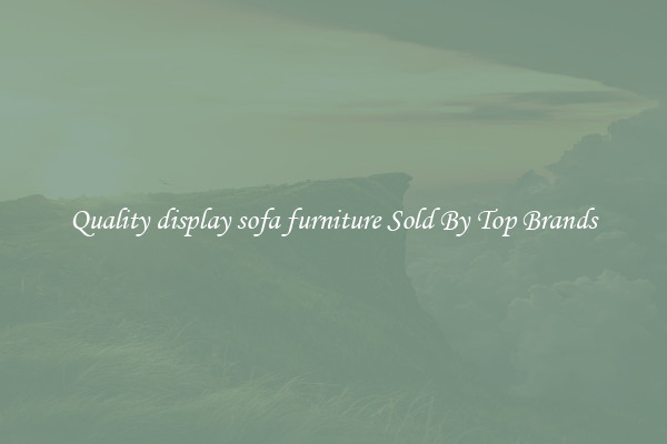 Quality display sofa furniture Sold By Top Brands