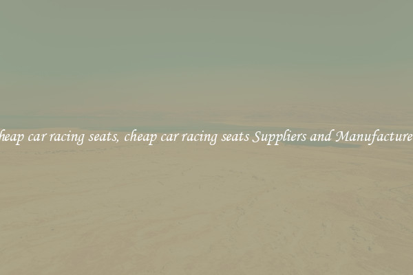 cheap car racing seats, cheap car racing seats Suppliers and Manufacturers