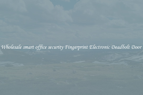 Wholesale smart office security Fingerprint Electronic Deadbolt Door 