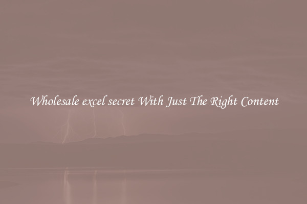 Wholesale excel secret With Just The Right Content