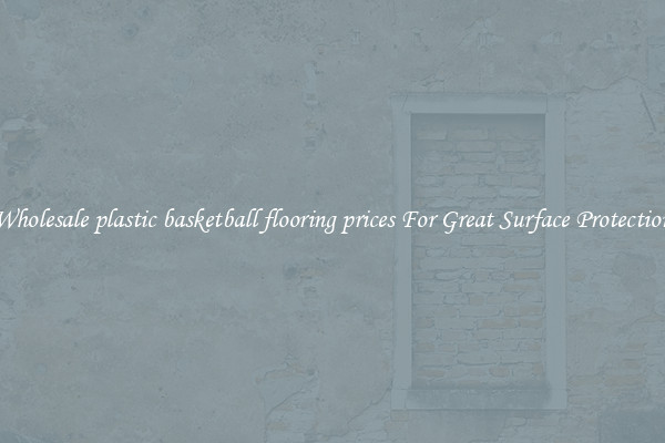 Wholesale plastic basketball flooring prices For Great Surface Protection