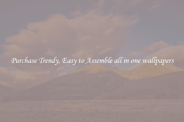 Purchase Trendy, Easy to Assemble all in one wallpapers