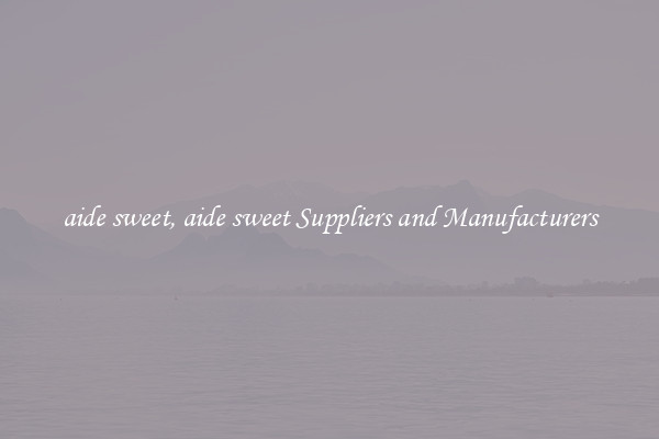 aide sweet, aide sweet Suppliers and Manufacturers