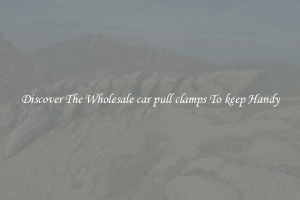 Discover The Wholesale car pull clamps To keep Handy