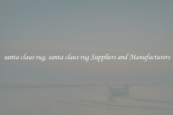 santa claus rug, santa claus rug Suppliers and Manufacturers