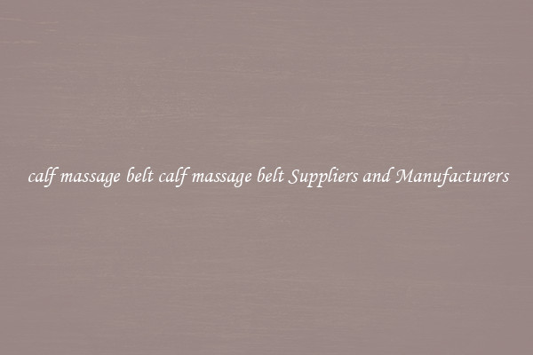 calf massage belt calf massage belt Suppliers and Manufacturers