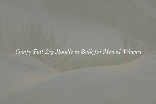 Comfy Full-Zip Hoodie in Bulk for Men & Women