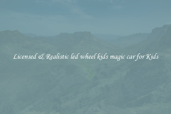 Licensed & Realistic led wheel kids magic car for Kids