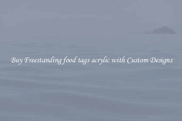Buy Freestanding food tags acrylic with Custom Designs