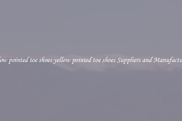 yellow pointed toe shoes yellow pointed toe shoes Suppliers and Manufacturers