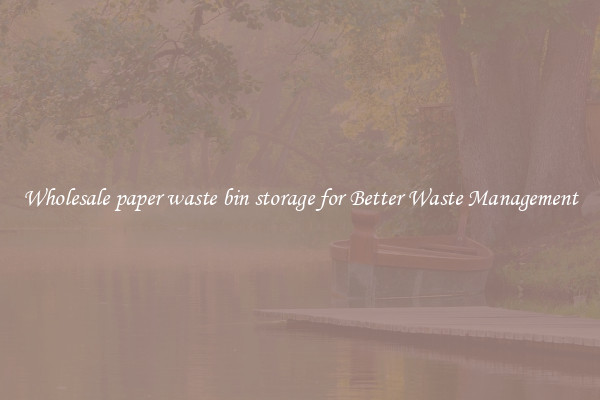 Wholesale paper waste bin storage for Better Waste Management