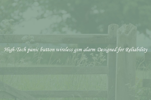 High-Tech panic button wireless gsm alarm Designed for Reliability