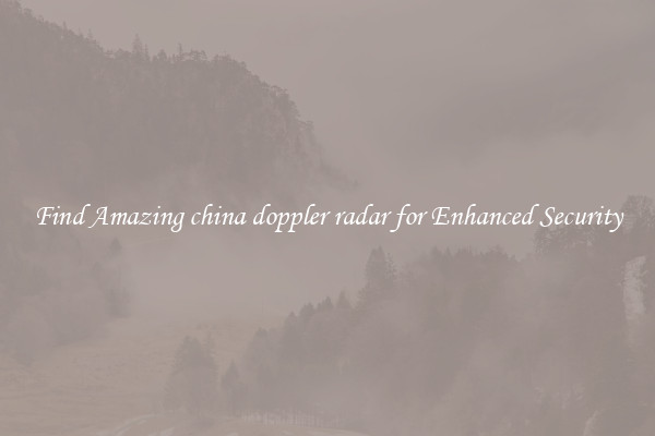 Find Amazing china doppler radar for Enhanced Security