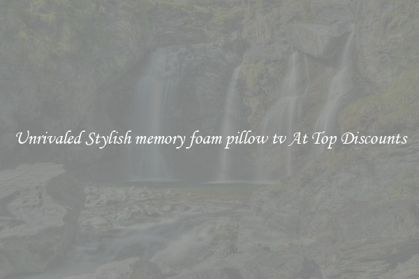 Unrivaled Stylish memory foam pillow tv At Top Discounts