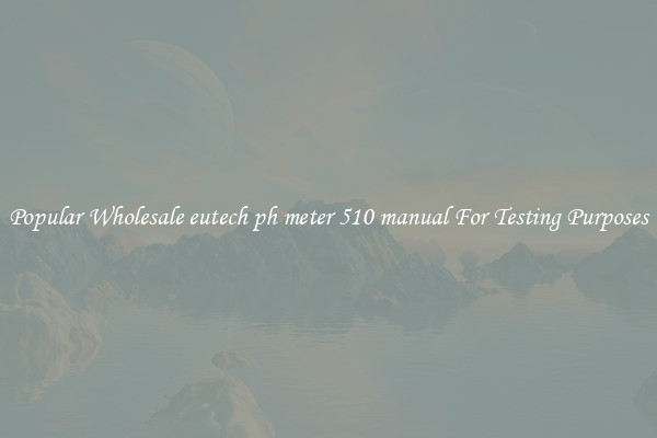 Popular Wholesale eutech ph meter 510 manual For Testing Purposes