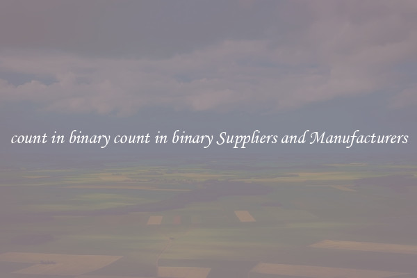 count in binary count in binary Suppliers and Manufacturers