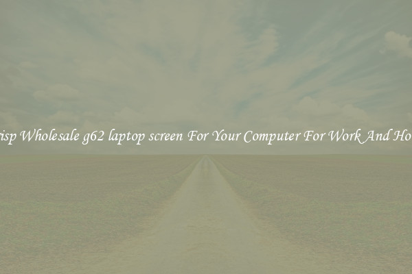 Crisp Wholesale g62 laptop screen For Your Computer For Work And Home