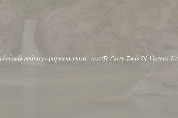 Wholesale military equipment plastic case To Carry Tools Of Various Sizes