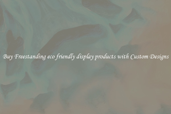 Buy Freestanding eco friendly display products with Custom Designs